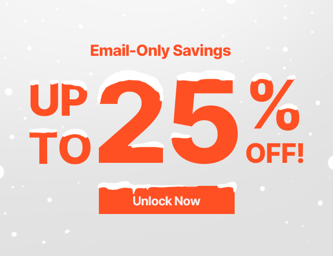 Email-Only Savings Up to 25% Off!